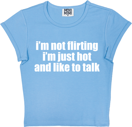 I'm Not Flirting I'm Just Hot and Like to Talk in Baby Blue