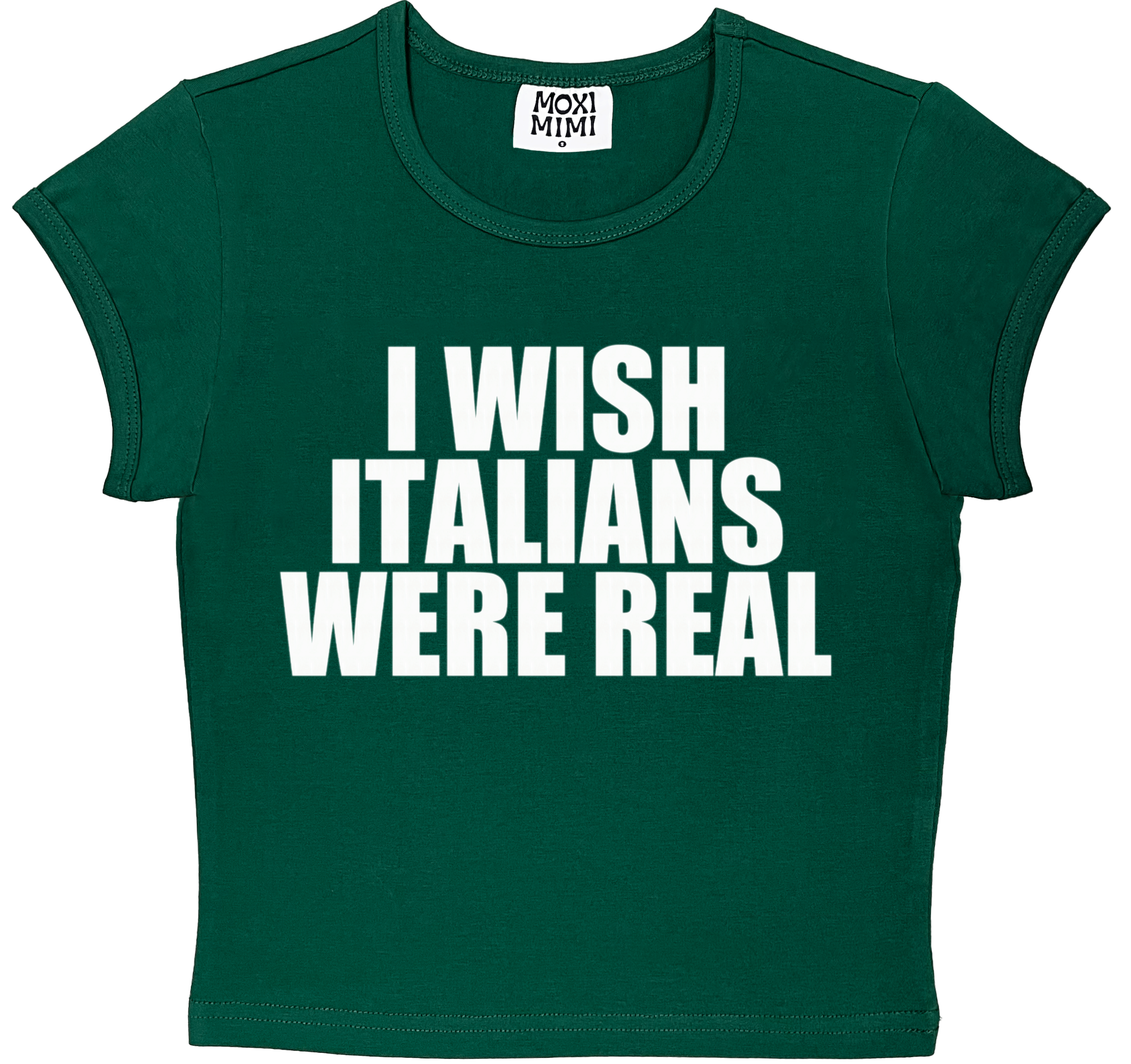 I Wish Italians Were Real in Dark Green