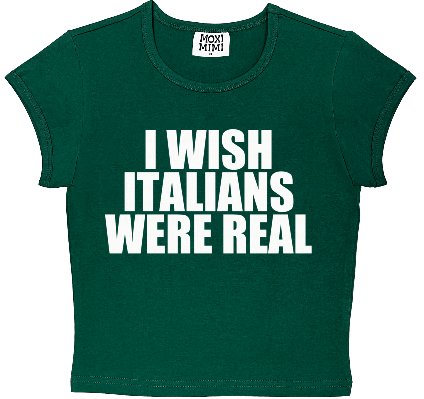 I Wish Italians Were Real in Dark Green