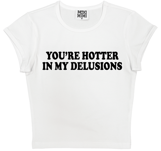 You're Hotter in My Delusions Baby Tee