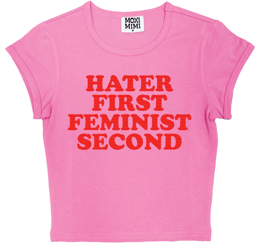 Hater First, Feminist Second Baby Tee