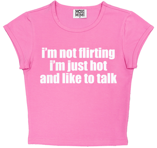 I'm Not Flirting I'm Just Hot and Like to Talk in Pink